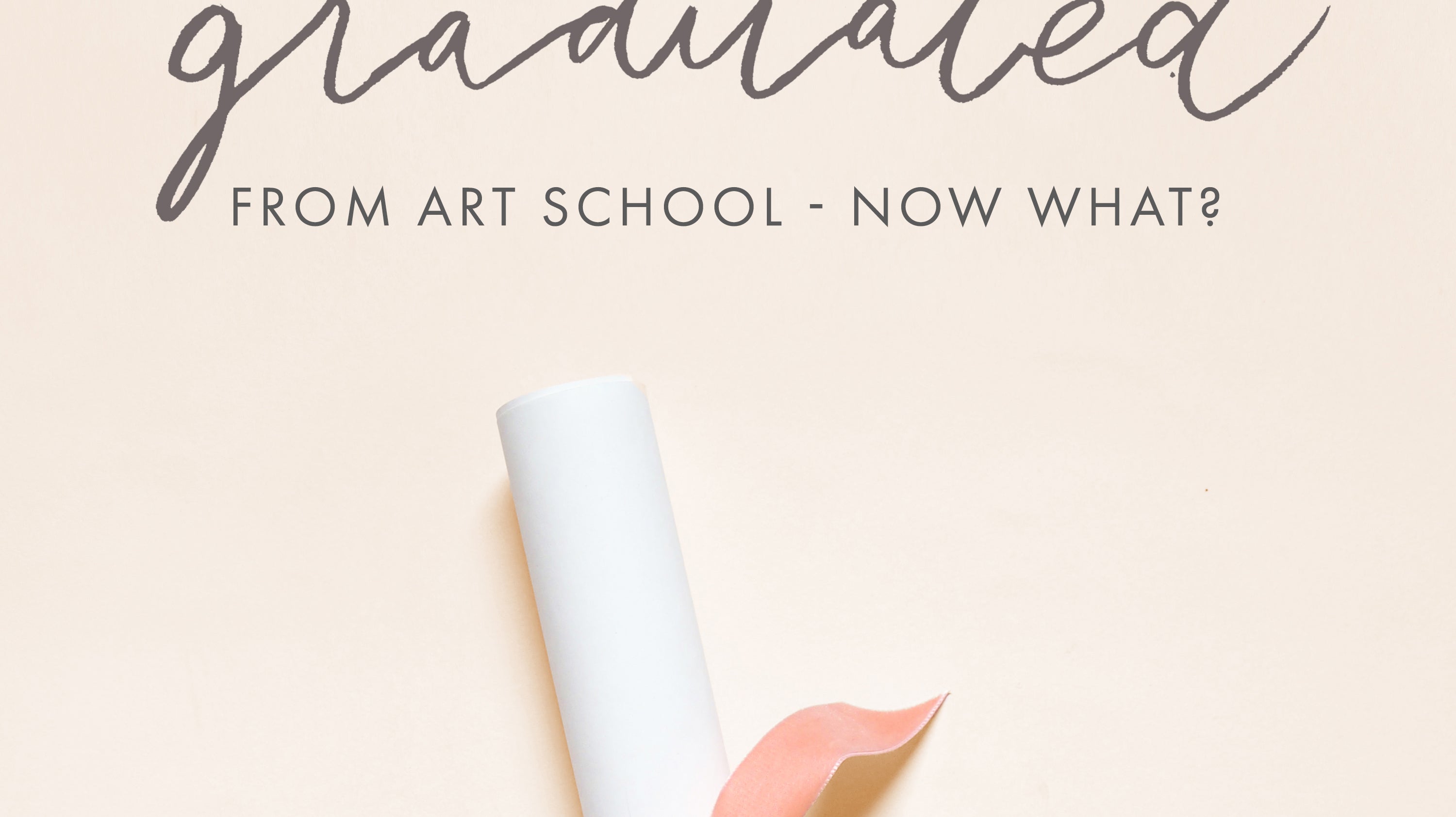 So You Just Graduated Art School - Now What?
