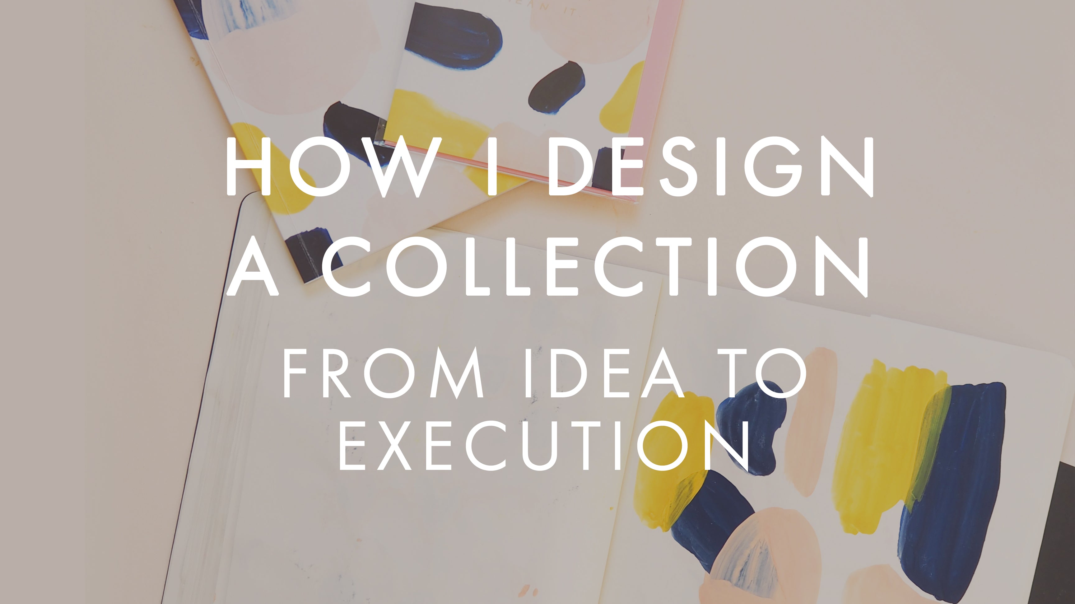 How I Design a Collection - From Idea to Execution | Annie Dornan Smith | Home and Paper Goods UK | anniedornansmith.co.uk