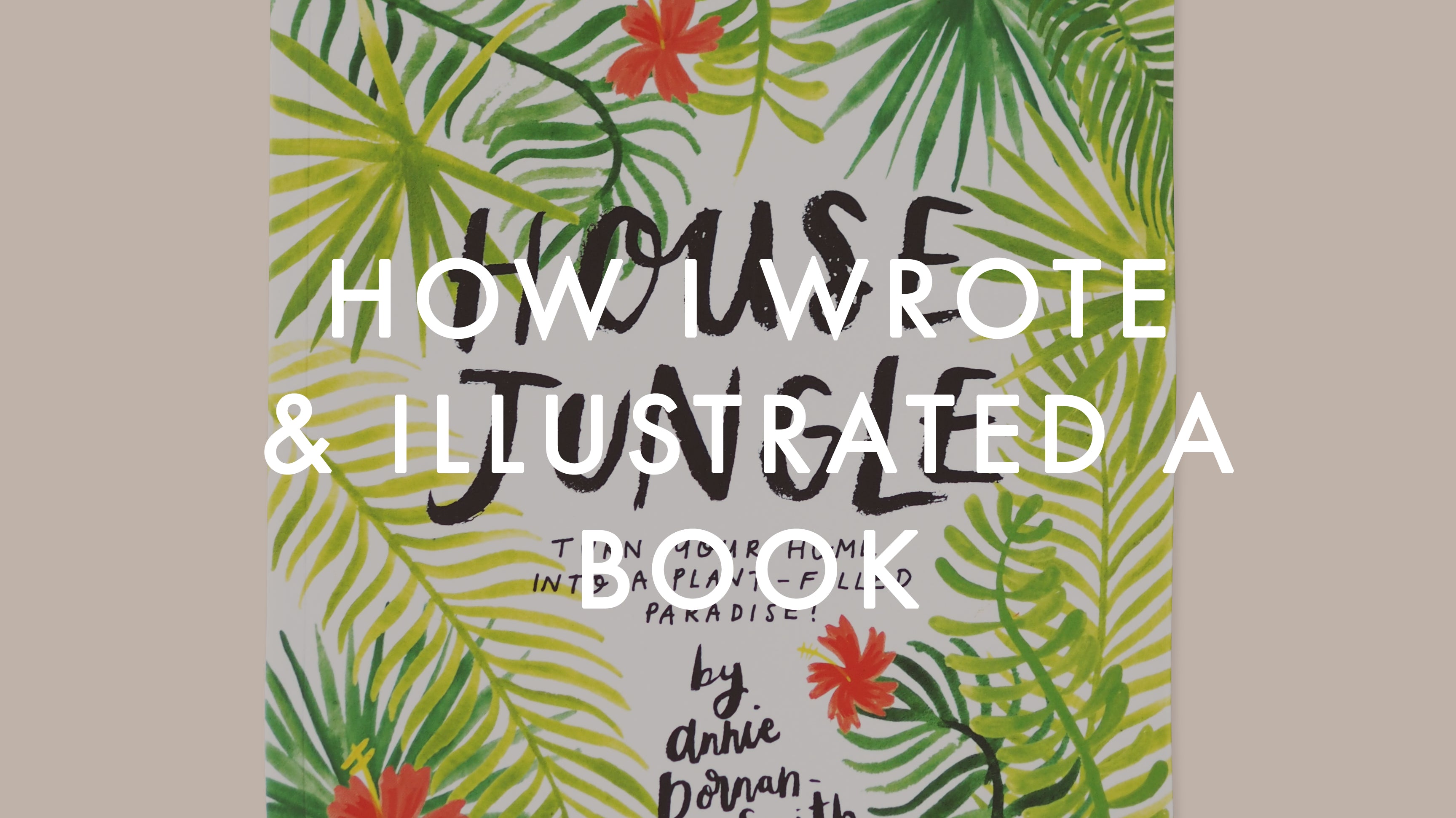 How I Wrote (and Illustrated) A Book - House Jungle