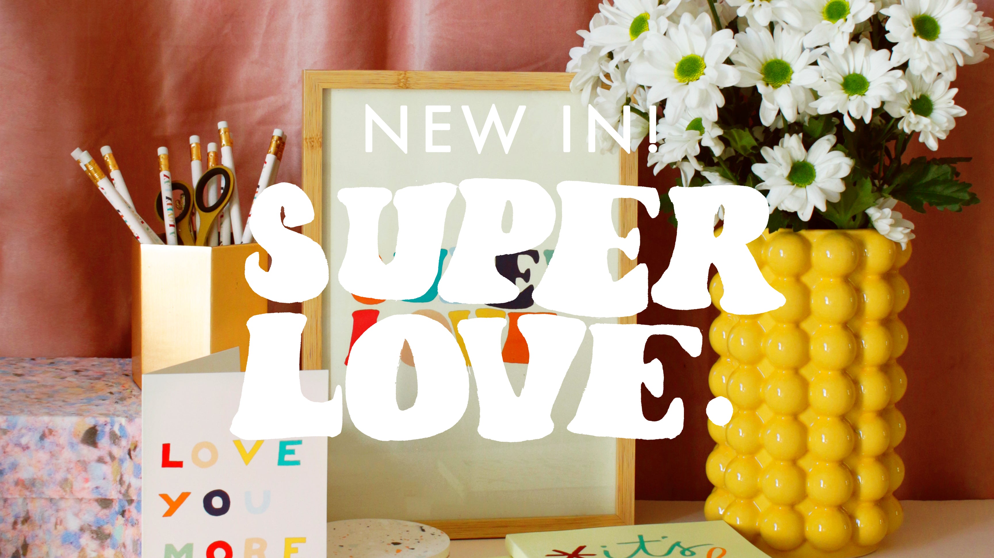 NEW IN: The SUPER LOVE Collection