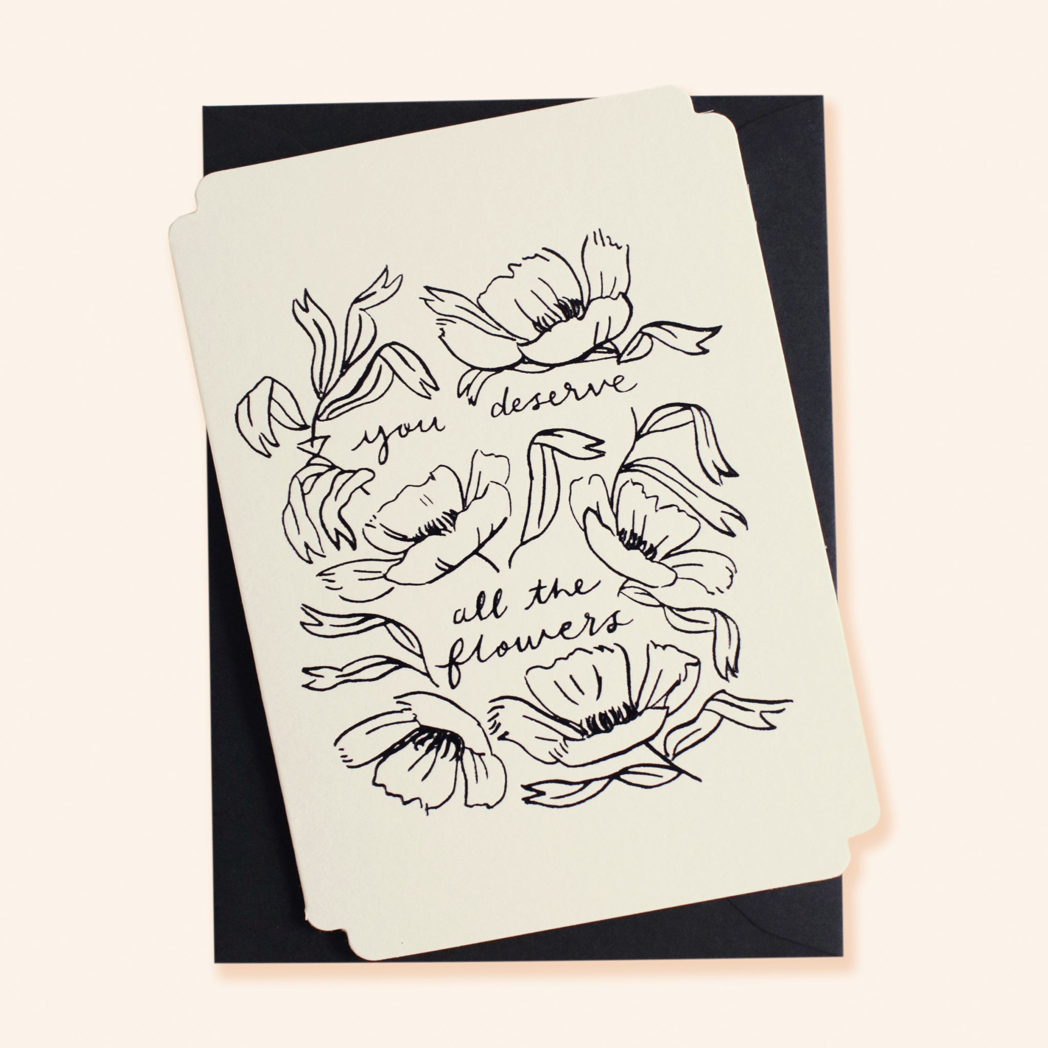 Black Floral Line Art Work A6 White Card With The Words You Deserve All The Flowers Coupled With A Black Envelope - Annie Dornan Smith