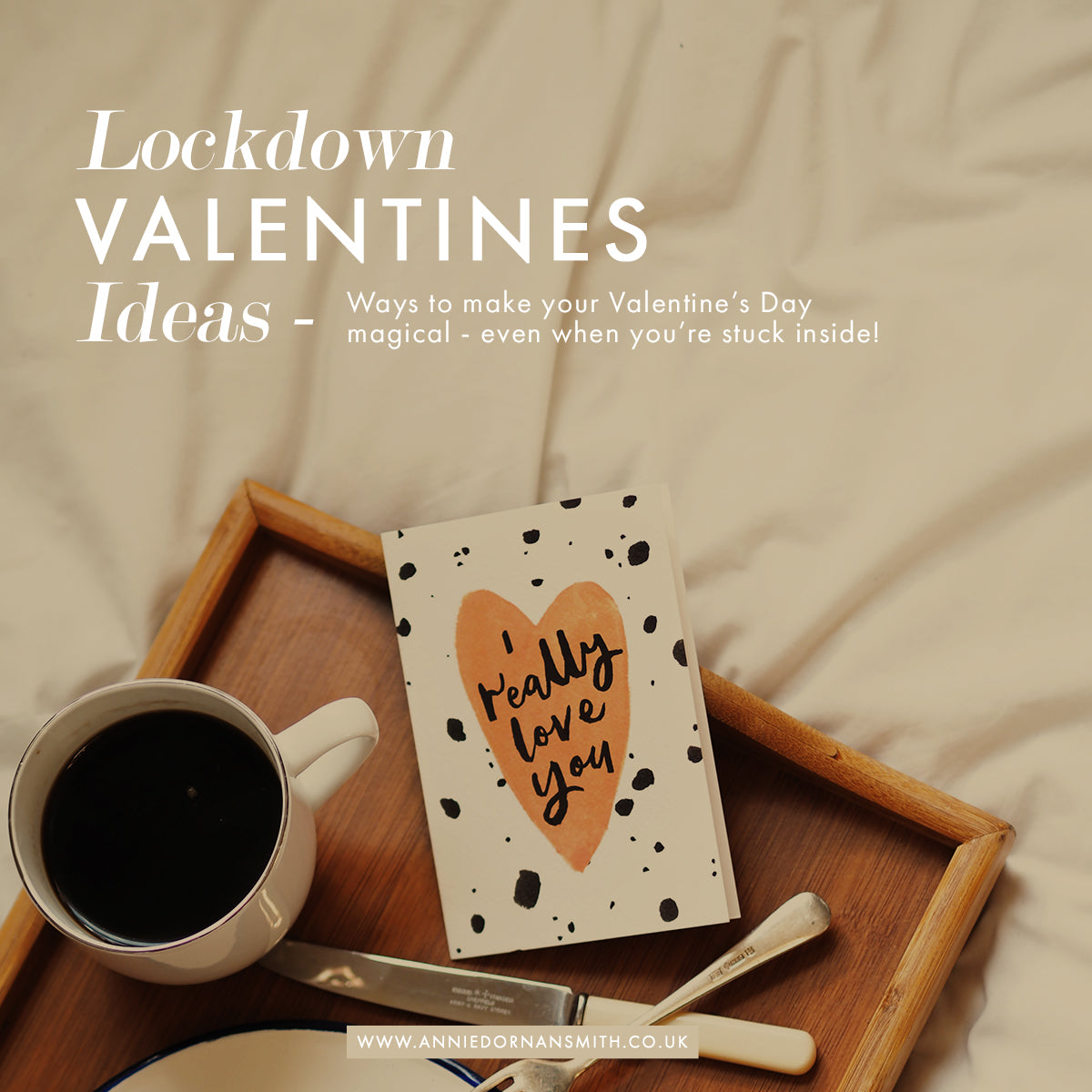Ideas for How to Spend Your Lockdown Valentine's Day Annie DornanSmith