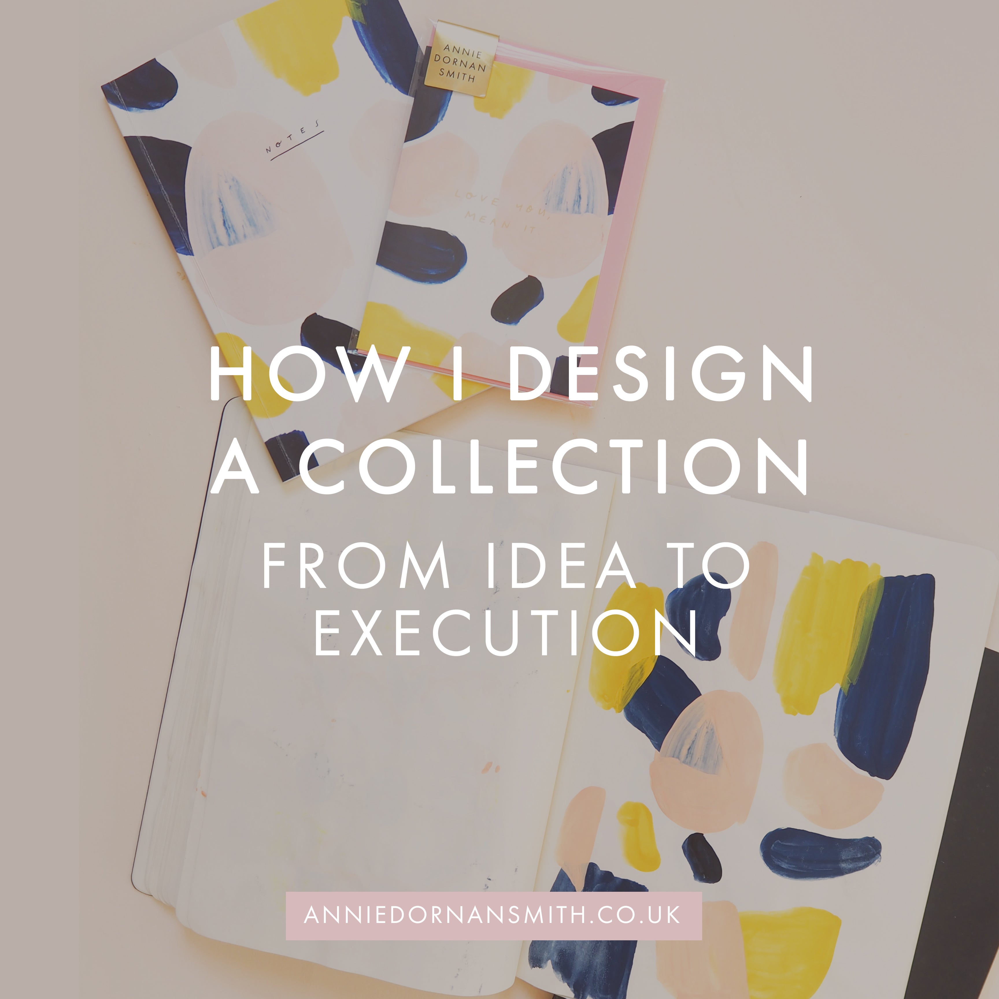 How I Design a Collection - From Idea to Execution | Annie Dornan Smith | Home and Paper Goods UK | anniedornansmith.co.uk