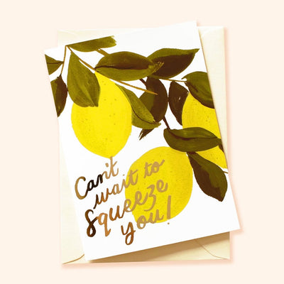 Illustrated Lemon A6 Card with Gold Lettering Reading Can't Wait To Squeeze You With White Envelope - Annie Dornan Smith