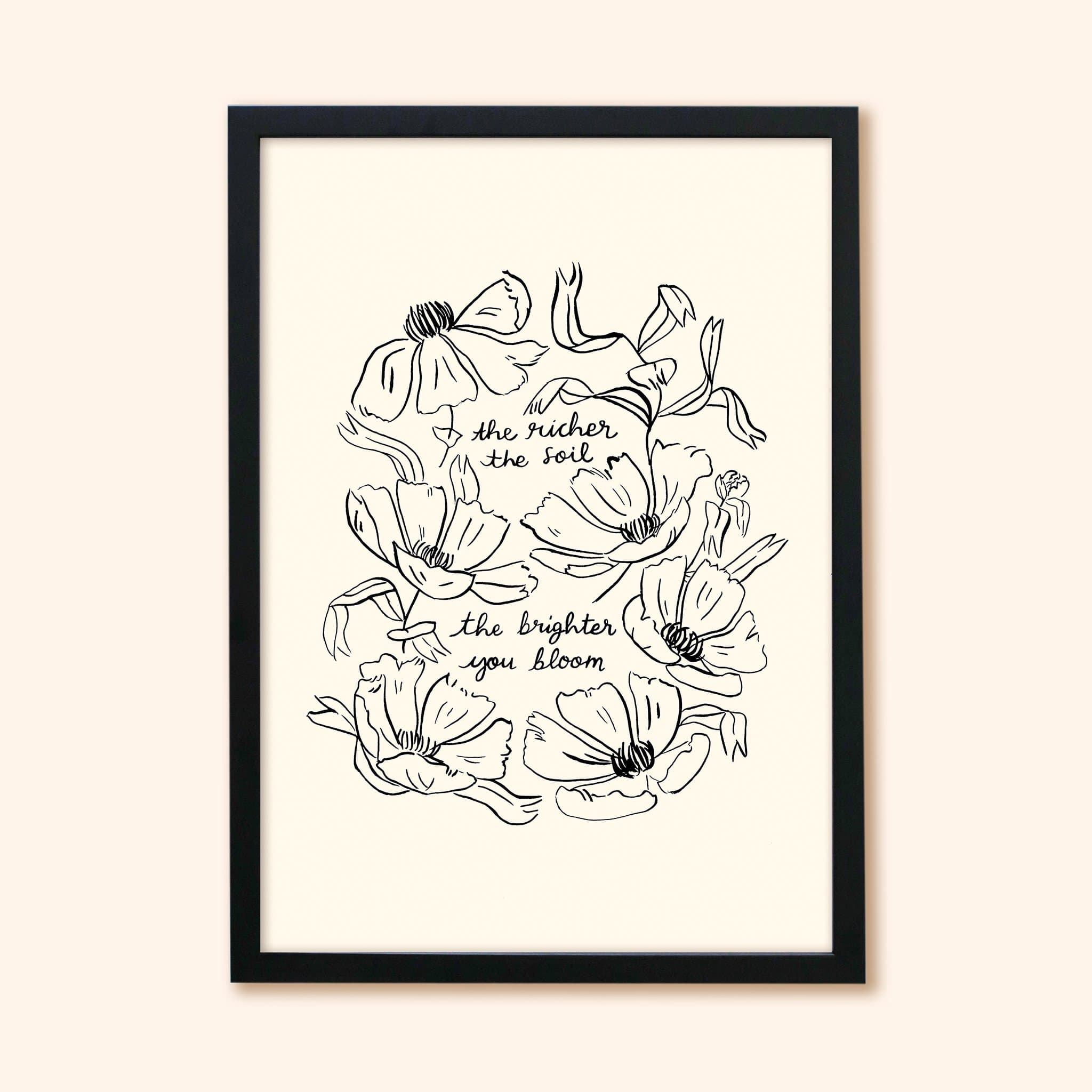 Black Line Floral Art Print The Richer The Soil The Brighter You Bloom In Black Frame   - Annie Dornan Smith