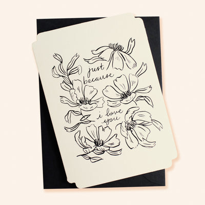 Black Floral Line Art Work A6 White Card  With The Words Just Because I Love You Coupled With A Black Envelope - Annie Dornan Smith