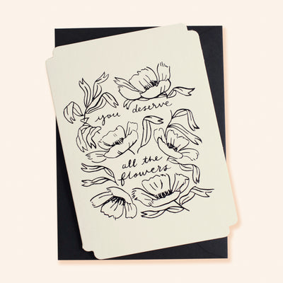 Black Floral Line Art Work A6 White Card  With The Words You Deserve All The Flowers Coupled With A Black Envelope - Annie Dornan Smith