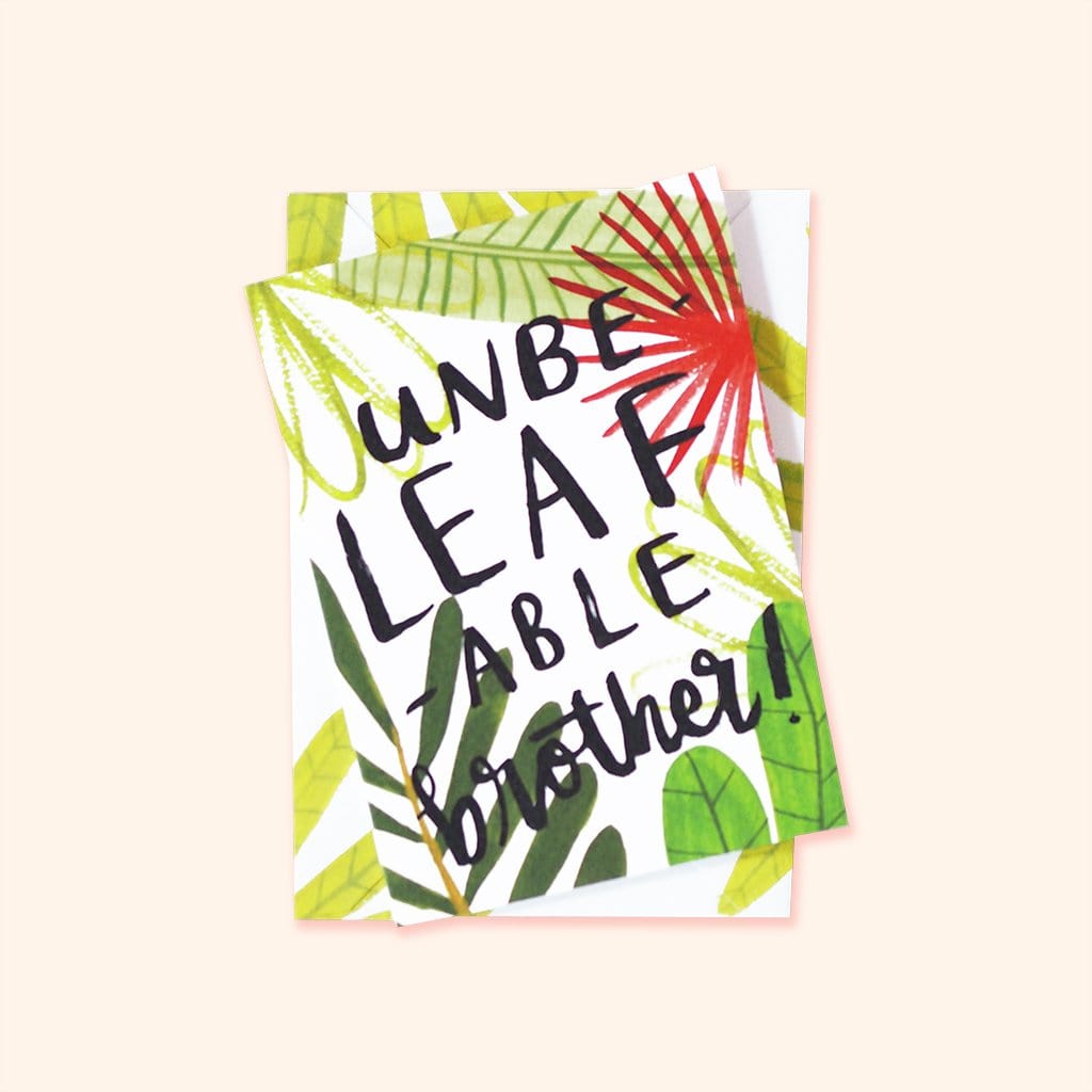 An Illustrated Leaf Greeting Card With The Words Have An Unbeleafable Brother In Brush Lettering - Annie Dornan Smith