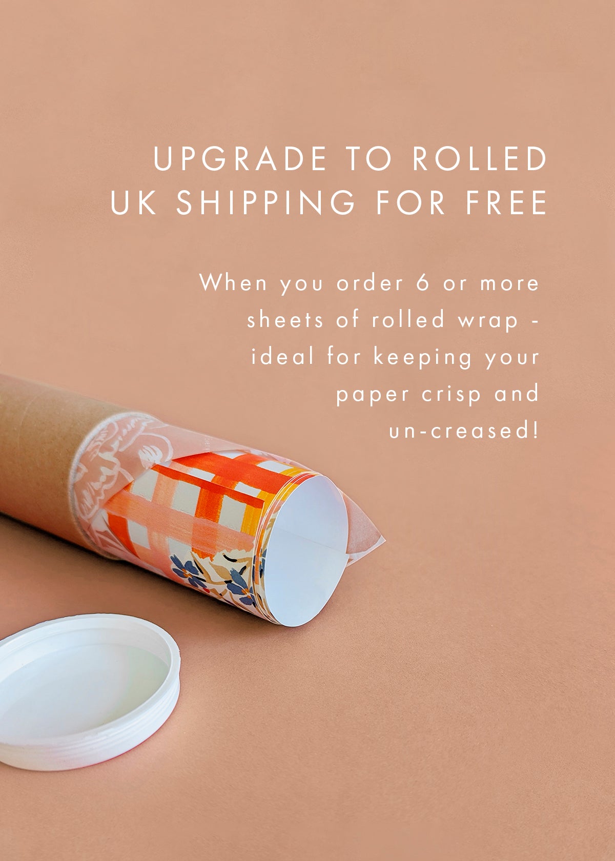 upgrade to rolled UK Shipping for free when your order 6 or more sheets of wrapping paper - ideal for keeping your paper crisp and un-creased!