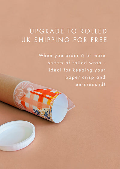 Upgrade to Rolled Shipping For free - When you order 6 or more sheets of rolled wrap - ideal for keeping your paper crisp and un-creased.